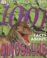 1001 Facts About Dinosaurs (Backpack Books) - Neil Clark, William Lindsay, Dougal Dixon, Sue Grabham