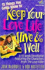 13 Things You Gotta Know to Keep Your Love Life Live & Well - Josh McDowell, Bob Hostetler