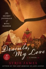 Dracula, My Love: The Secret Journals of Mina Harker - Syrie James