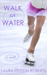 Walk on Water - Laura Peyton Roberts