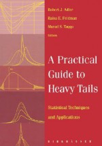 A Practical Guide to Heavy Tails: Statistical Techniques and Applications - Robert J. Adler