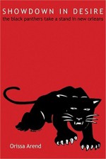 Showdown in Desire: The Black Panthers Take a Stand in New Orleans - Orissa Arend, Charles E. Jones, Curtis J. Curtis J. Austin