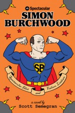 The Spectacular Simon Burchwood - Scott Semegran