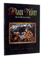 Black Velvet: The Art We Love to Hate - Jennifer Heath