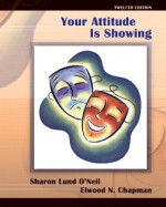 Your Attitude Is Showing (12th Edition) - Sharon Lund O'Neil, Elwood N. Chapman deceased