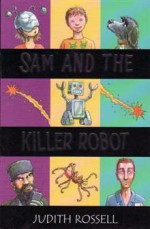 Sam and the Killer Robot - Judith Rossell