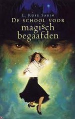 De school voor magisch begaafden (De school voor magisch begaafden, #1) - E. Rose Sabin, Inge Pieters