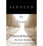 [(Seduced by Death: Doctors, Patients and Assisted Suicide)] [Author: Herbert Hendin] published on (October, 1998) - Herbert Hendin