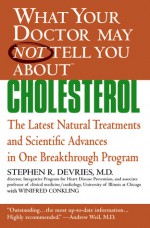 What Your Doctor May Not Tell You About(TM) : Cholesterol: The Latest Natural Treatments and Scientific Advances in One Breakthrough Program - Stephen R. DeVries, Winifred Conkling