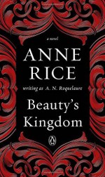 Beauty's Kingdom: A Novel in the Sleeping Beauty Series - A. N. Roquelaure, Anne Rice