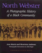 North Webster: A Photographic History of a Black Community - Ann Morris, Henrietta Ambrose