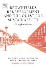 Brownfields Redevelopment and the Quest for Sustainability, Volume 3 (Current Research in Urban and Regional Studies) (Current Research in Urban and Regional Studies) - Christopher De Sousa