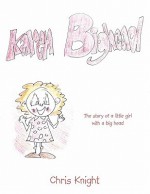 Karen Bighead: The Story of a Little Girl with a Big Head - Chris Knight