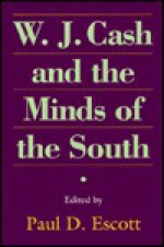 W.J. Cash and the Minds of the South - Paul D. Escott