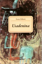 Usadenina - Ivana Gibová