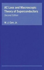 AC Loss and Macroscopic Theory of Superconductors - Raymond Bonnett, W. Carr, Carr Carr