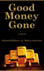 Good Money Gone - Richard Kilborn, Mario Acevedo