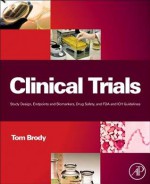 Clinical Trials: Study Design, Endpoints and Biomarkers, Drug Safety, and FDA and Ich Guidelines - Tom Brody