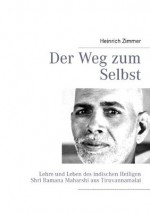 Der Weg zum Selbst: Lehre und Leben des indischen Heiligen Shri Ramana Maharshi aus Tiruvannamalai (German Edition) - Heinrich Zimmer, Gabriele Ebert