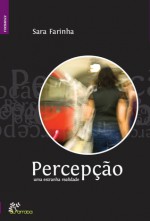 Percepção, uma estranha realidade - Sara Farinha