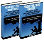 Kindle Publishing Unveiled Bundle: How To Write, Upload, Promote, Advertise And Sell Your Books On Kindle Amazon: From Zero To Hero Full Guide - Ryan B.