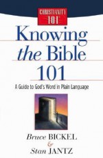 Knowing the Bible 101 - Bruce Bickel, Stan Jantz