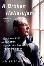 A Broken Hallelujah: Rock and Roll, Redemption, and the Life of Leonard Cohen - Liel Leibovitz