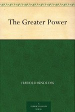 The Greater Power - Harold Bindloss, W. Herbert Dunton