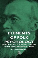 Elements of Folk Psychology - Outline of a Psychological History of the Development of Mankind - Wilhelm Wundt