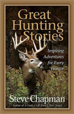 Great Hunting Stories - Steve Chapman