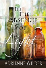 In The Absence of Light - Adrienne Wilder