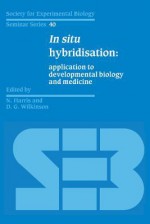 In Situ Hybridization: Application to Developmental Biology and Medicine - N. Harris