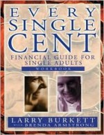 Every Single Cent: Financial Guide for Single Adults - Larry Burkett