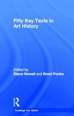 Fifty Key Texts in Art History - Grant Pooke