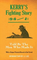 Kerry's Fighting Story 1916-21 - Intro. J.J Lee (Fighting Stories) - The Kerryman, J.J. Lee