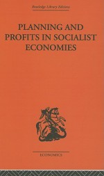 Planning and Profits in Socialist Economies - Jean Asselain, Jill Rubery, John Andrew Wilson