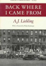 Back Where I Came From - A.J. Liebling, Philip Hamburger, Philip Hamberger