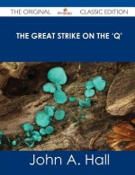 The Great Strike on the 'q' - The Original Classic Edition - John A. Hall