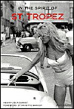 In the Spirit of St. Tropez: From A to Z - Henry-Jean Servat, Brigitte Bardot