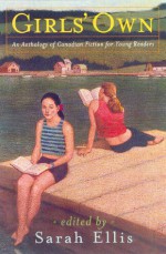 Girls' own: an anthology of Canadian fiction for young readers - Sarah Ellis