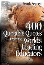 400 Quotable Quotes from the World's Leading Educators - Frank Sennett