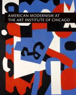 American Modernism at the Art Institute of Chicago: From World War I to 1955 - Judith A. Barter, Sarah E. Kelly, Brandon K. Ruud, Ellen E. Roberts, Denise Mahoney, Jennifer M. Downs