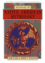 Dictionary of Native American Mythology - Sam D. Gill