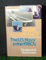 Naval Renaissance: The U.S. Navy in the 1980s - Frederick H. Hartmann