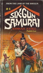 Six-Gun Samurai #4: Kamikaze Justice - Patrick Lee