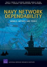 Navy Network Dependability: Models, Metrics, and Tools - Isaac R. Porche III, Katherine Comanor, Bradley Wilson, Matthew J. Schneider, Juan Montelibano