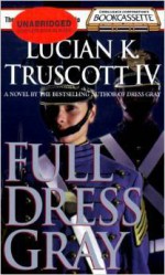 Full Dress Gray - Lucian K. Truscott IV, Robert Lawrence