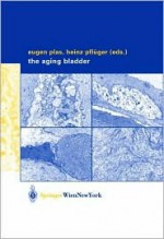 The Aging Bladder - Eugen Plas, H. Pflxfcger, U. Maier, W.A. Hxfcbner