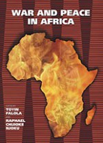 War and Peace in Africa - Toyin Falola, Raphael Chijioke Njoku