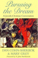 Pursuing the Dream: A Jewish-Christian Conversation - Dan Cohn-Sherbok, Mary Grey